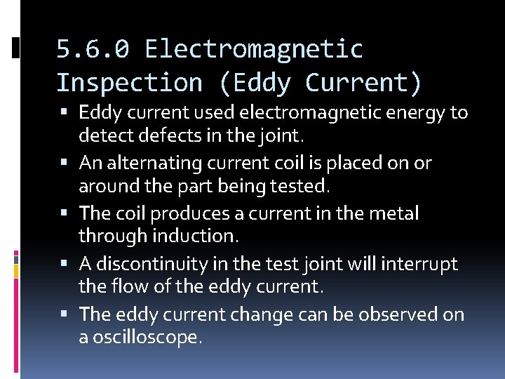 5. 6. 0 Electromagnetic Inspection (Eddy Current) Eddy current used electromagnetic energy to detect