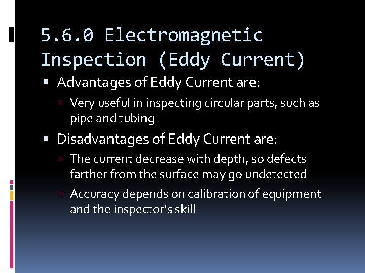 5. 6. 0 Electromagnetic Inspection (Eddy Current) Advantages of Eddy Current are: Very useful