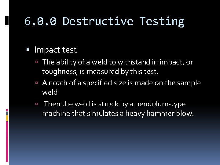 6. 0. 0 Destructive Testing Impact test The ability of a weld to withstand