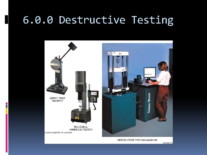 6. 0. 0 Destructive Testing 