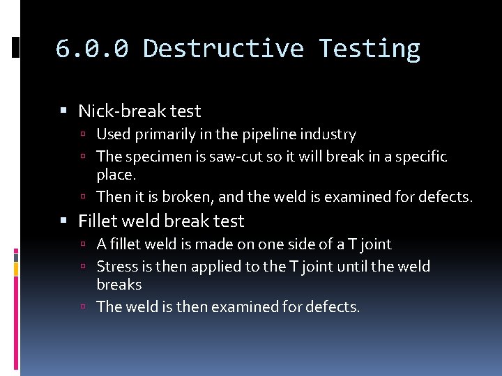 6. 0. 0 Destructive Testing Nick-break test Used primarily in the pipeline industry The