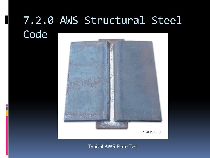 7. 2. 0 AWS Structural Steel Code Typical AWS Plate Test 