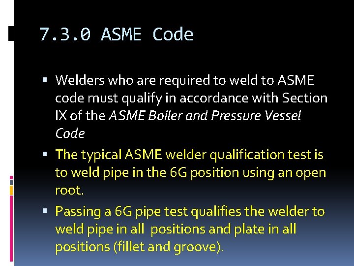 7. 3. 0 ASME Code Welders who are required to weld to ASME code