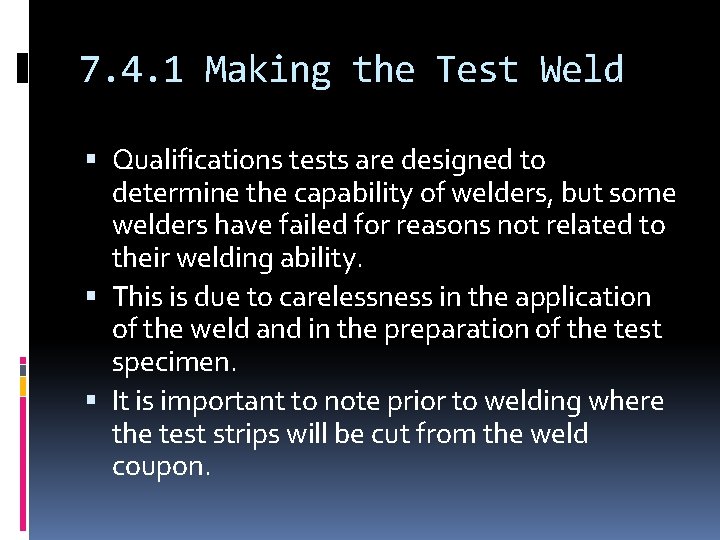 7. 4. 1 Making the Test Weld Qualifications tests are designed to determine the