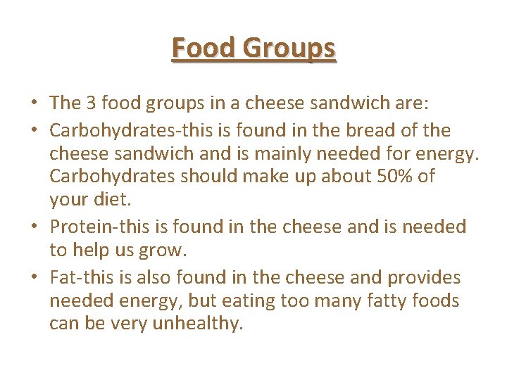 Food Groups • The 3 food groups in a cheese sandwich are: • Carbohydrates-this