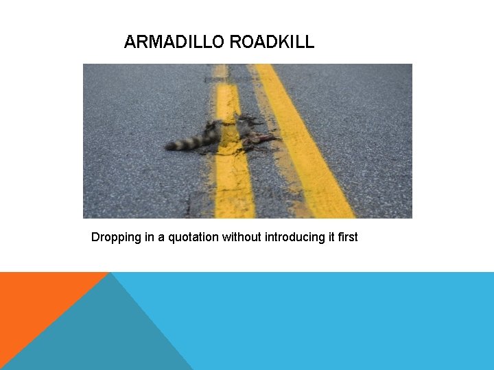 ARMADILLO ROADKILL Dropping in a quotation without introducing it first 