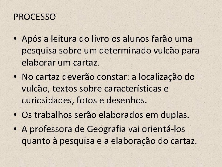 PROCESSO • Após a leitura do livro os alunos farão uma pesquisa sobre um