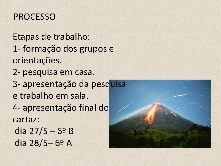 PROCESSO Etapas de trabalho: 1 - formação dos grupos e orientações. 2 - pesquisa