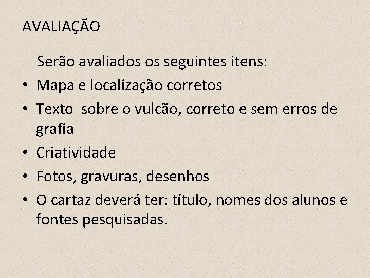 AVALIAÇÃO • • • Serão avaliados os seguintes itens: Mapa e localização corretos Texto