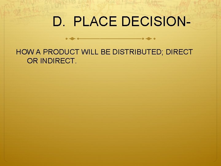 D. PLACE DECISIONHOW A PRODUCT WILL BE DISTRIBUTED; DIRECT OR INDIRECT. 