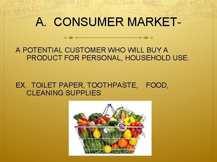 A. CONSUMER MARKETA POTENTIAL CUSTOMER WHO WILL BUY A PRODUCT FOR PERSONAL, HOUSEHOLD USE.