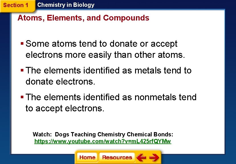 Section 1 Chemistry in Biology Atoms, Elements, and Compounds § Some atoms tend to