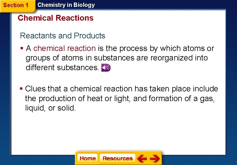Section 1 Chemistry in Biology Chemical Reactions Reactants and Products § A chemical reaction Section 1 Chemistry in Biology Chemical Reactions Reactants and Products § A chemical reaction