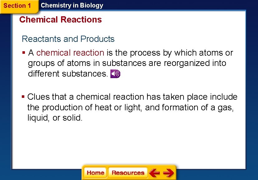 Section 1 Chemistry in Biology Chemical Reactions Reactants and Products § A chemical reaction