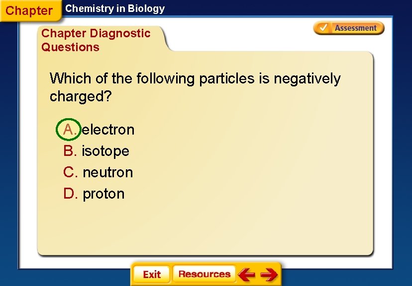 Chapter Chemistry in Biology Chapter Diagnostic Questions Which of the following particles is negatively