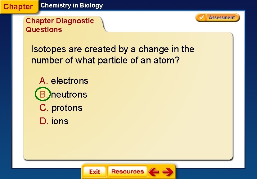 Chapter Chemistry in Biology Chapter Diagnostic Questions Isotopes are created by a change in