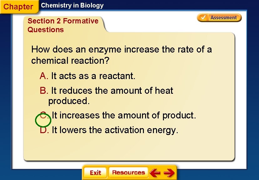 Chapter Chemistry in Biology Section 2 Formative Questions How does an enzyme increase the