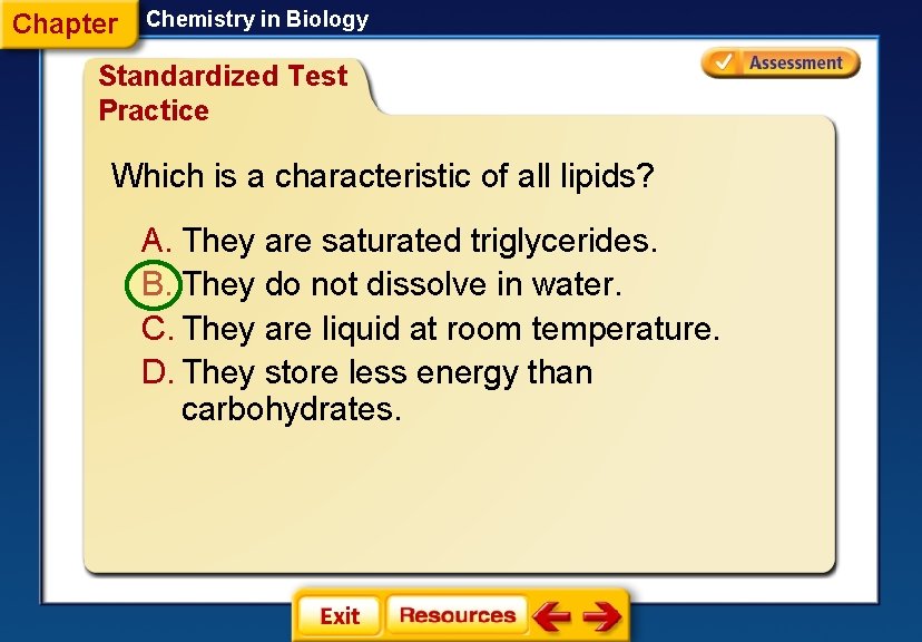 Chapter Chemistry in Biology Standardized Test Practice Which is a characteristic of all lipids? Chapter Chemistry in Biology Standardized Test Practice Which is a characteristic of all lipids?