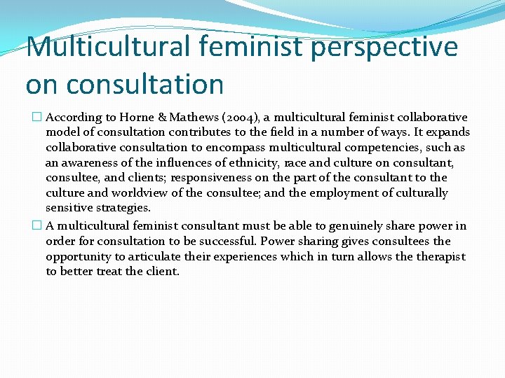 Multicultural feminist perspective on consultation � According to Horne & Mathews (2004), a multicultural