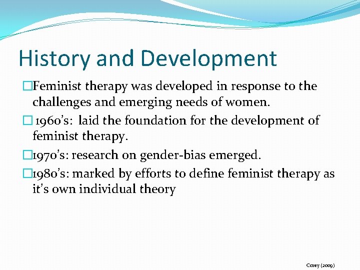 History and Development �Feminist therapy was developed in response to the challenges and emerging