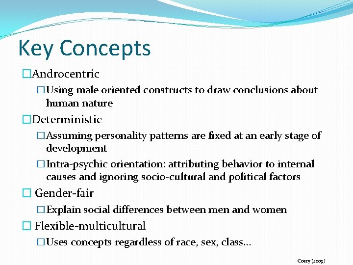 Key Concepts �Androcentric �Using male oriented constructs to draw conclusions about human nature �Deterministic