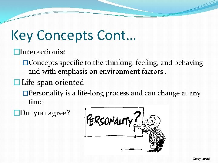 Key Concepts Cont… �Interactionist �Concepts specific to the thinking, feeling, and behaving and with