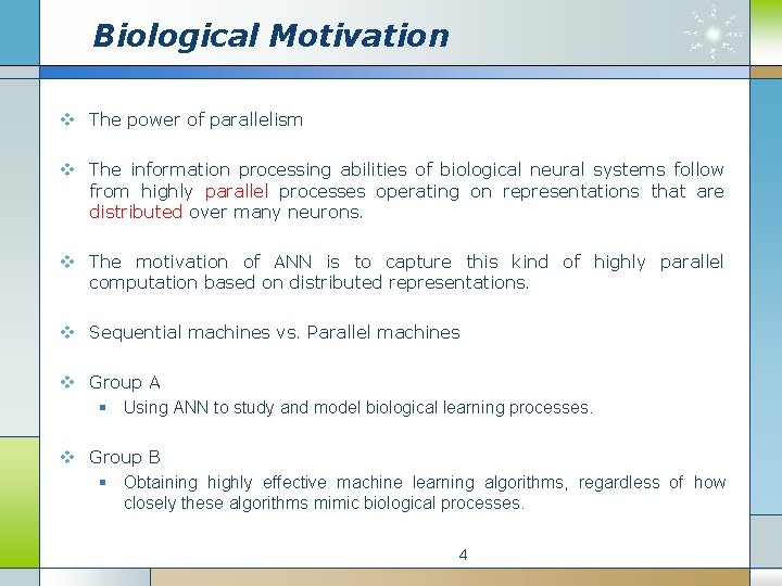 Biological Motivation v The power of parallelism v The information processing abilities of biological