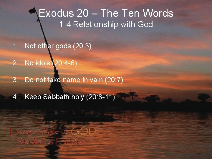 Exodus 20 – The Ten Words 1 -4 Relationship with God 1. Not other