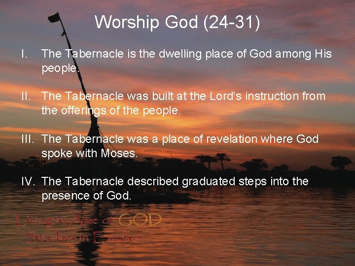 Worship God (24 -31) I. The Tabernacle is the dwelling place of God among