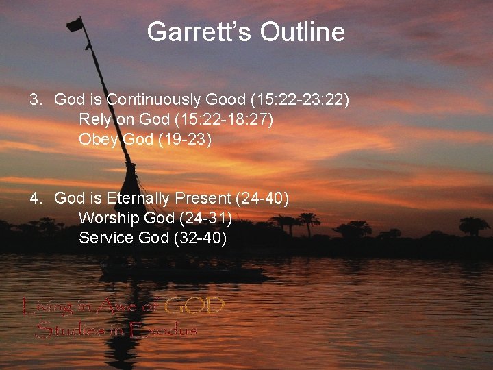 Garrett’s Outline 3. God is Continuously Good (15: 22 -23: 22) Rely on God