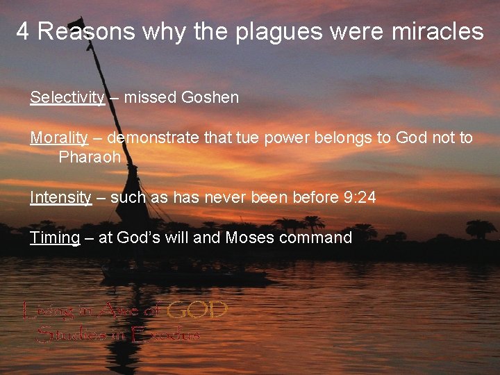 4 Reasons why the plagues were miracles Selectivity – missed Goshen Morality – demonstrate