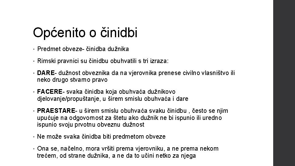 Općenito o činidbi • Predmet obveze- činidba dužnika • Rimski pravnici su činidbu obuhvatili