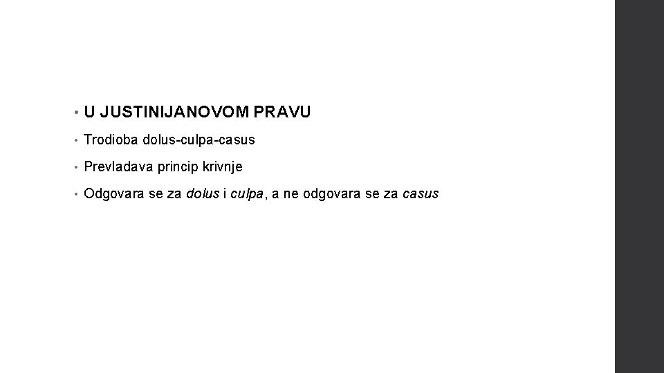  • U JUSTINIJANOVOM PRAVU • Trodioba dolus-culpa-casus • Prevladava princip krivnje • Odgovara