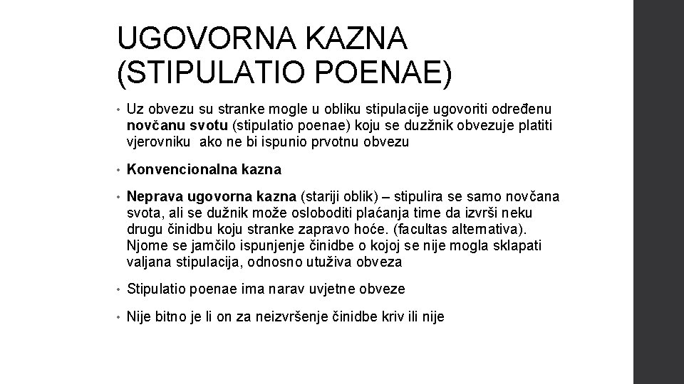 UGOVORNA KAZNA (STIPULATIO POENAE) • Uz obvezu su stranke mogle u obliku stipulacije ugovoriti