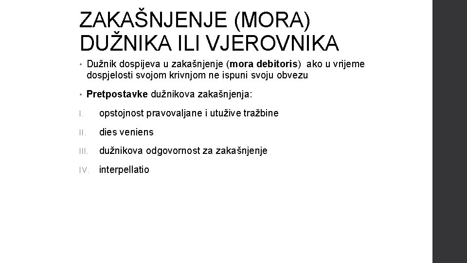 ZAKAŠNJENJE (MORA) DUŽNIKA ILI VJEROVNIKA • Dužnik dospijeva u zakašnjenje (mora debitoris) ako u