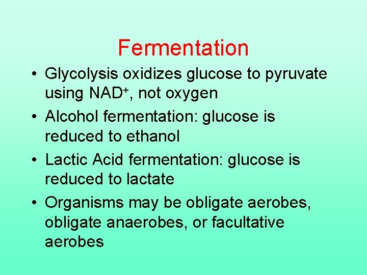 Fermentation • Glycolysis oxidizes glucose to pyruvate using NAD+, not oxygen • Alcohol fermentation: