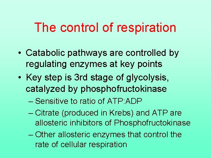 The control of respiration • Catabolic pathways are controlled by regulating enzymes at key