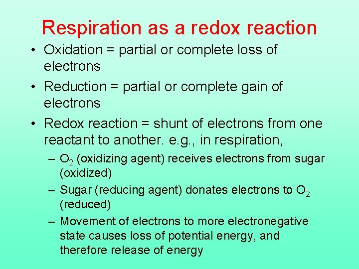 Respiration as a redox reaction • Oxidation = partial or complete loss of electrons