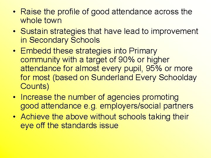  • Raise the profile of good attendance across the whole town • Sustain