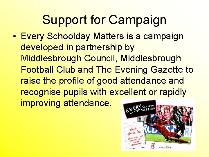 Support for Campaign • Every Schoolday Matters is a campaign developed in partnership by