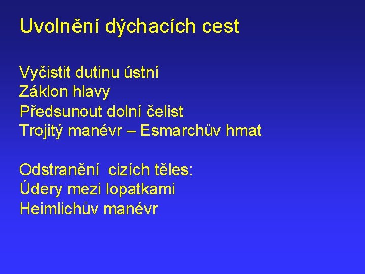 Uvolnění dýchacích cest Vyčistit dutinu ústní Záklon hlavy Předsunout dolní čelist Trojitý manévr –