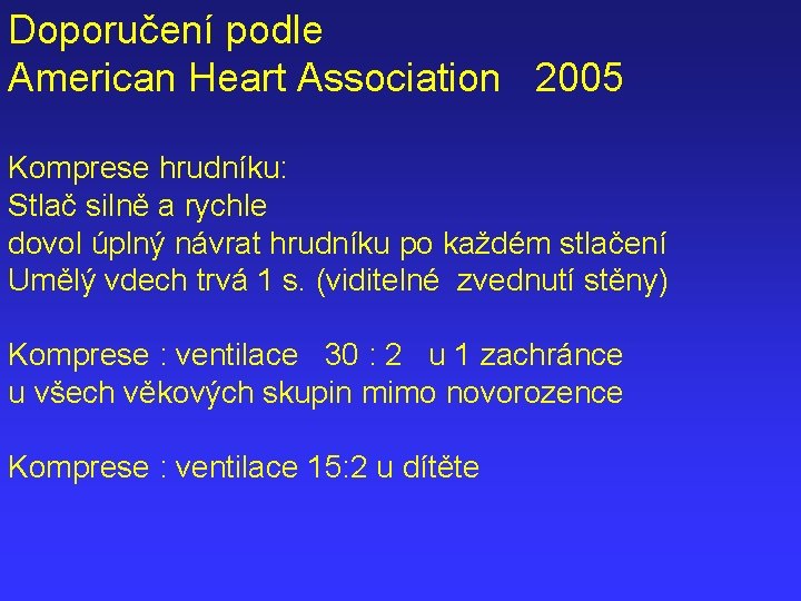 Doporučení podle American Heart Association 2005 Komprese hrudníku: Stlač silně a rychle dovol úplný