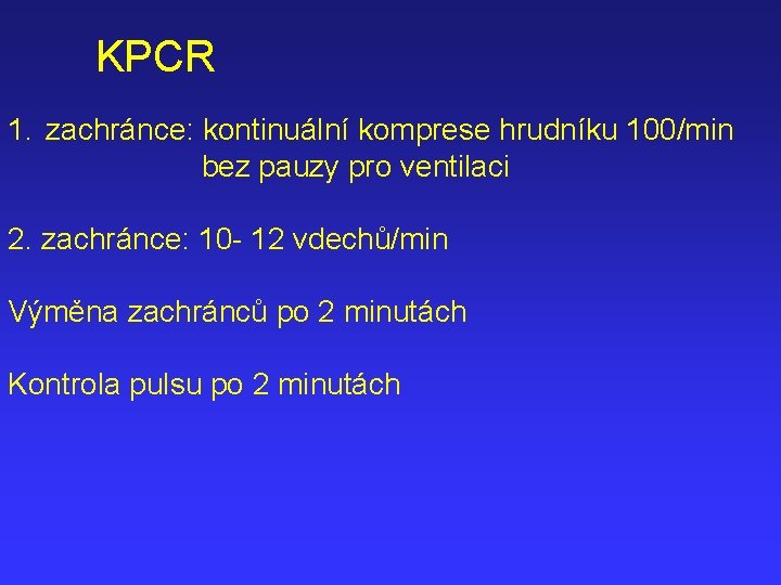 KPCR 1. zachránce: kontinuální komprese hrudníku 100/min bez pauzy pro ventilaci 2. zachránce: 10