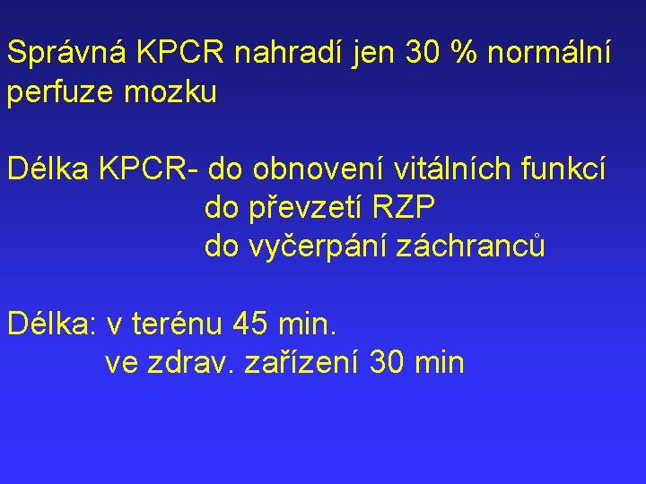 Správná KPCR nahradí jen 30 % normální perfuze mozku Délka KPCR- do obnovení vitálních