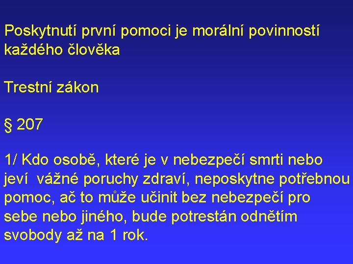 Poskytnutí první pomoci je morální povinností každého člověka Trestní zákon § 207 1/ Kdo