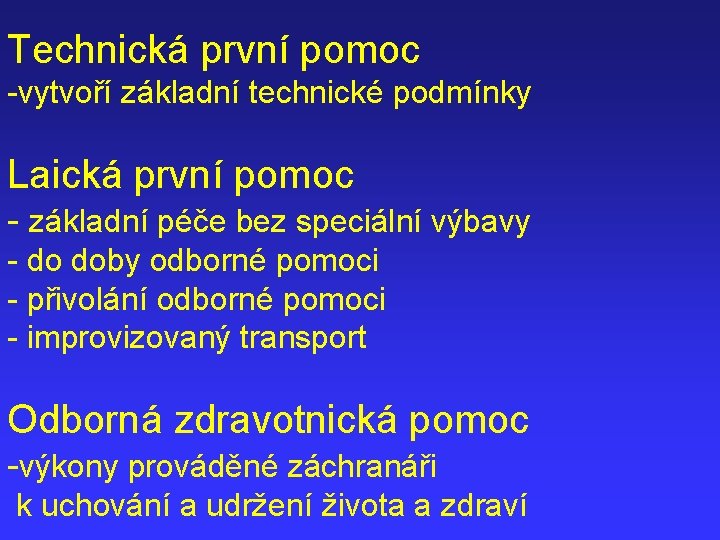 Technická první pomoc -vytvoří základní technické podmínky Laická první pomoc - základní péče bez