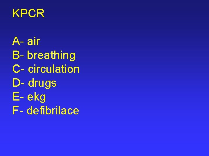 KPCR A- air B- breathing C- circulation D- drugs E- ekg F- defibrilace 