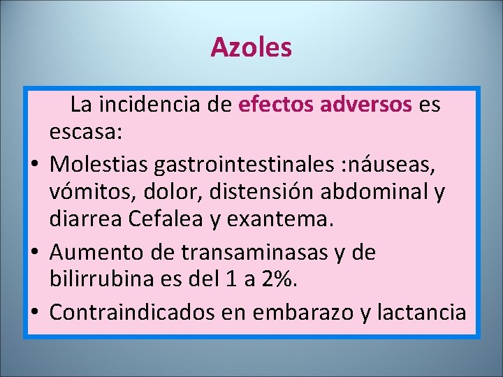 Azoles La incidencia de efectos adversos es escasa: • Molestias gastrointestinales : náuseas, vómitos,