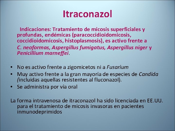 Itraconazol Indicaciones: Tratamiento de micosis superficiales y profundas, endémicas (paracoccidioidomicosis, histoplasmosis), es activo frente