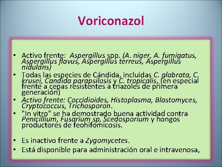 Voriconazol • Activo frente: Aspergillus spp. (A. niger, A. fumigatus, Aspergillus flavus, Aspergillus terreus,